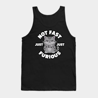 The image features a grumpy-looking cat with the text “NOT FAST JUST FURIOUS” surrounding it (3) Tank Top